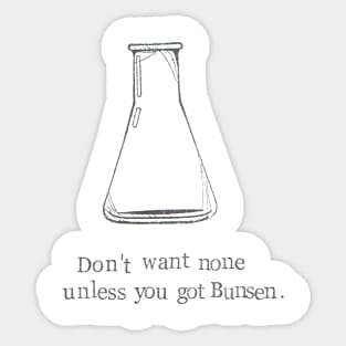 Don't Want None Unless You Got Bunsen Sticker